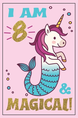 Unicorn Mermaid Journal - Mermicorn Birthday: I am 8 and MAGICAL! A Mermaid Unicorn birthday journal for 8 year old girl gift - Unicorn Mermaid birthday notebook for 8 year old girls birthday. A mermicorn diary journal, with positive messages for girls! - Journals, Mermicorn