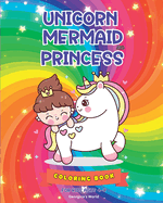 Unicorn Mermaid Princess Coloring Book for Kids Ages 4-8: Magical Illustrations for Children to Explore