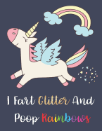 Unicorn Notebook - I Fart Glitter And Poop Rainbows: Lined Journal With 120 Pages (8.5 x 11)
