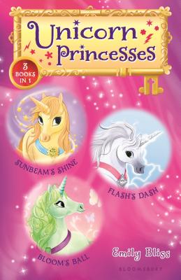 Unicorn Princesses Bind-Up Books 1-3: Sunbeam's Shine, Flash's Dash, and Bloom's Ball - Bliss, Emily