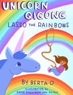 Unicorn Qigong: Lasso the Rainbows