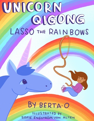 Unicorn Qigong: Lasso the Rainbows - Shields, Judy (Editor), and Freedom, Roberta Berta-O