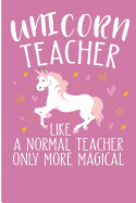 Unicorn Teacher Like a Normal Teacher Only More Magical: Cool Teachers Appreciation Blank Lined Note Book