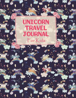 Unicorn Travel Journal for Kids: Unicorn Themed Vacation Diary for Children - Journals, Spark