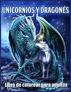 Unicornios y Dragones Libro De Colorear: Hermosos Diseos de Unicornios y Dragones para Aliviar el Estrs y Relajarse