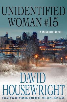 Unidentified Woman #15: A McKenzie Novel - Housewright, David