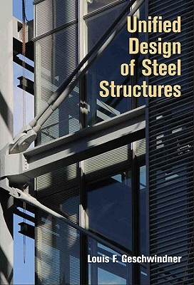 Unified Design of Steel Structures - Geschwindner, Louis F