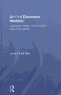 Unified Discourse Analysis: Language, Reality, Virtual Worlds, and Video Games