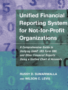 Unified Financial Reporting System for Not-For-Profit Organizations: A Comprehensive Guide to Unifying Gaap, IRS Form 990 and Other Financial Reports Using a Unified Chart of Accounts