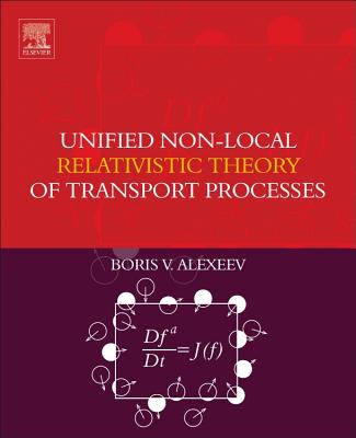 Unified Non-Local Relativistic Theory of Transport Processes - Alexeev, Boris V.