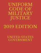 Uniform Code of Military Justice 2019 Edition