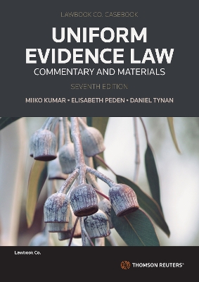 Uniform Evidence Law: Commentary and Materials Seventh Edition - Tynan, Daniel, and Peden, Elisabeth, and Kumar, Miiko