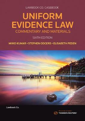 Uniform Evidence Law: Commentary and Materials Sixth Edition - SC, Stephen Odgers, and Kumar, Miiko, and Peden, Elisabeth