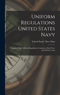 Uniform Regulations United States Navy: Together With Uniform Regulations Common to Both Navy and Marine Corps