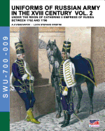 Uniforms of Russian Army in the XVIII Century Vol. 2: Under the Reign of Catherine II Empress of Russia Between 1762 and 1796