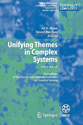 Unifying Themes in Complex Systems IV: Proceedings of the Fourth International Conference on Complex Systems - Minai, Ali A. (Editor), and Bar-Yam, Yaneer (Editor)