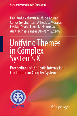 Unifying Themes in Complex Systems X: Proceedings of the Tenth International Conference on Complex Systems - Braha, Dan (Editor), and de Aguiar, Marcus A M (Editor), and Gershenson, Carlos (Editor)