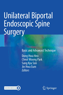 Unilateral Biportal Endoscopic Spine Surgery: Basic and Advanced Technique