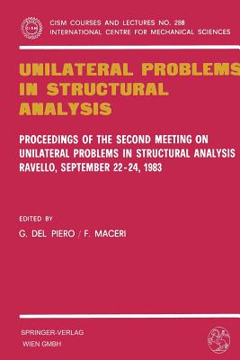 Unilateral Problems in Structural Analysis: Proceedings of the Second Meeting on Unilateral Problems in Structural Analysis, Ravello, September 22-24, 1983 - del Piero, Gianpietro (Editor), and Maceri, F (Editor)