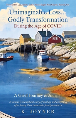 Unimaginable Loss...Godly Transformation: During the Age of Covid A Grief Journey & Journal - Joyner, K, and Jenkins, Pastor Lee (Foreword by)