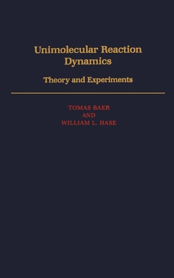 Unimolecular Reaction Dynamics: Theory & Experiments - Baer, Tomas, and Hase, William L