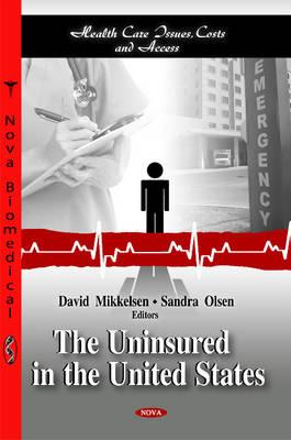Uninsured in the United States - Mikkelsen, David (Editor), and Olsen, Sandra (Editor)