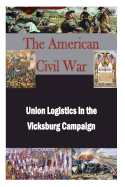 Union Logistics in the Vicksburg Campaign - U S Army Command and General Staff Coll
