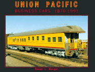 Union Pacific Business Cars, 1870-1991: Including Inspection and Instruction Cars