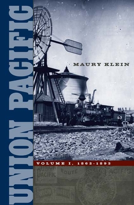 Union Pacific: Volume I, 1862-1893 Volume 1 - Klein, Maury