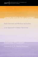 Union with God in Christ: Early Christian and Wesleyan Spirituality as an Approach to Islamic Mysticism
