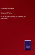 Union with Rome: Is not the Church of Rome the Babylon of the Apocalypse?