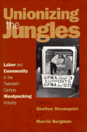 Unionizing the Jungles: Labor and Community in the Twentieth-Century Meat-Packing Industry