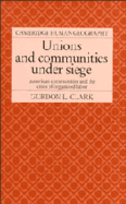 Unions and Communities Under Siege: American Communities and the Crisis of Organized Labor
