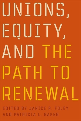 Unions, Equity, and the Path to Renewal - Foley, Janice R (Editor)