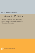 Unions in Politics: Britain, Germany, and the United States in the Nineteenth and Early Twentieth Centuries