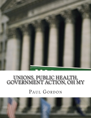 Unions, Public Health, Government Action, Oh My - Gordon, Paul