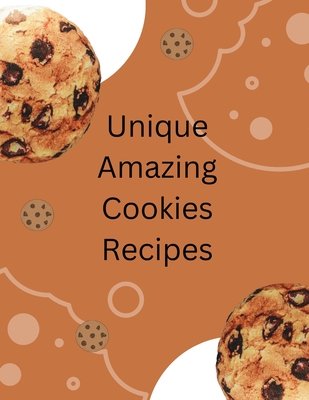 Unique Amazing Cookies Recipes - Justin, Johnson