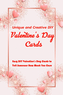 Unique and Creative DIY Valentine's Day Cards: Easy DIY Valentine's Day Cards to Tell Someone How Much You Care: Valentine Card Crafts