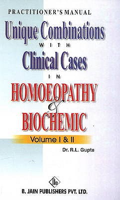 Unique Combinations with Clinical Cases in Homeopathy & Biochemic: Volume I & II - Gupta, R L, Dr.