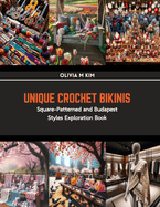 Unique Crochet Bikinis: Square-Patterned and Budapest Styles Exploration Book