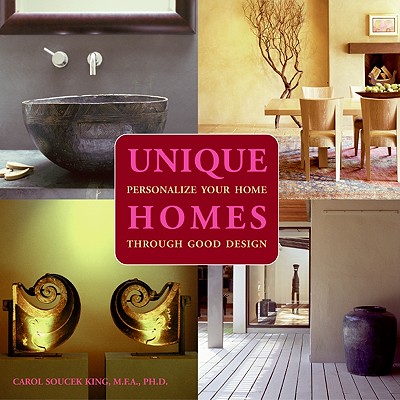 Unique Homes: Personalize Your Home Through Good Design - King, Carol Soucek, Ph.D.