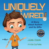 Uniquely Wired: A Story about Autism and It's Gifts