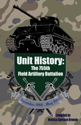 Unit History: The 755th Field Artillery Battalion - Sprouse Browne, Melissa