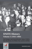 UNITE History Volume 3 (1945-1960): The Transport and General Workers' Union (TGWU): Post War Britain, the Welfare State and the Cold War