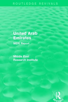 United Arab Emirates (Routledge Revival): Meri Report - Middle East Research Institute