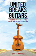 United Breaks Guitars: The Power of One Voice in the Age of Social Media