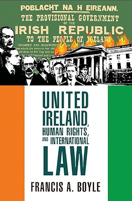 United Ireland, Human Rights and International Law - Boyle, Francis A