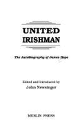 United Irishman: The Autobiography of James Hope - Hope, James, and Newsinger, John (Editor)