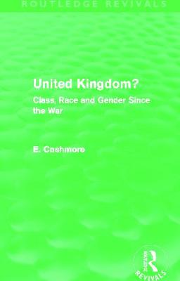 United Kingdom? (Routledge Revivals): Class, Race and Gender since the War - Cashmore, E.