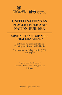 United Nations as Peacekeeper and Nation-Builder: Continuity and Change - What Lies Ahead? - Azimi, Nassrine (Editor), and Chang, Li Lin (Editor)